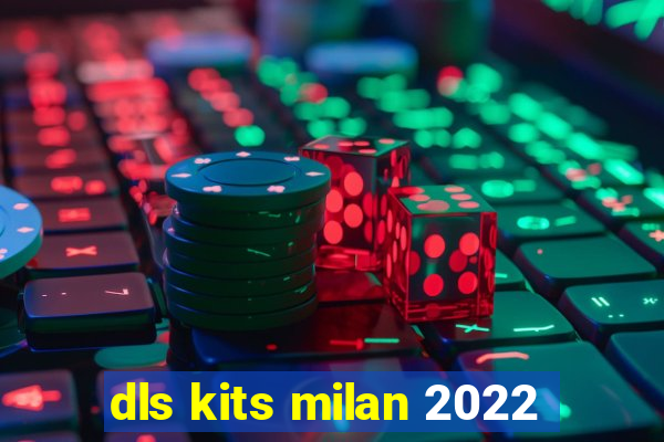 dls kits milan 2022